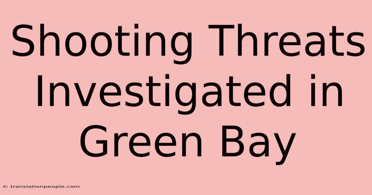 Shooting Threats Investigated In Green Bay