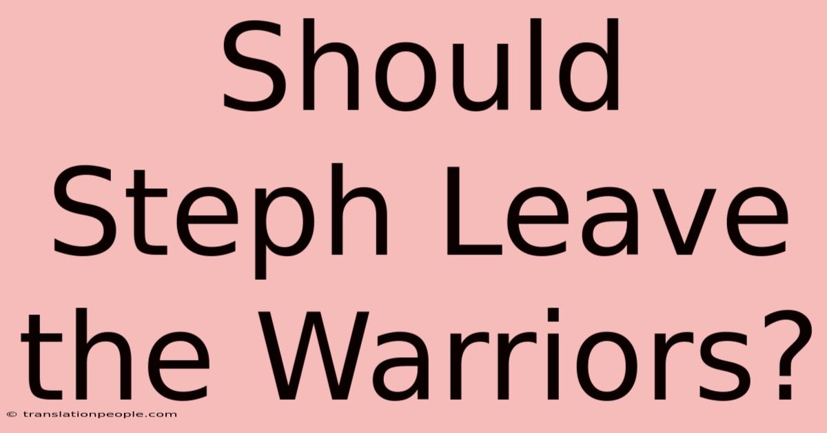 Should Steph Leave The Warriors?