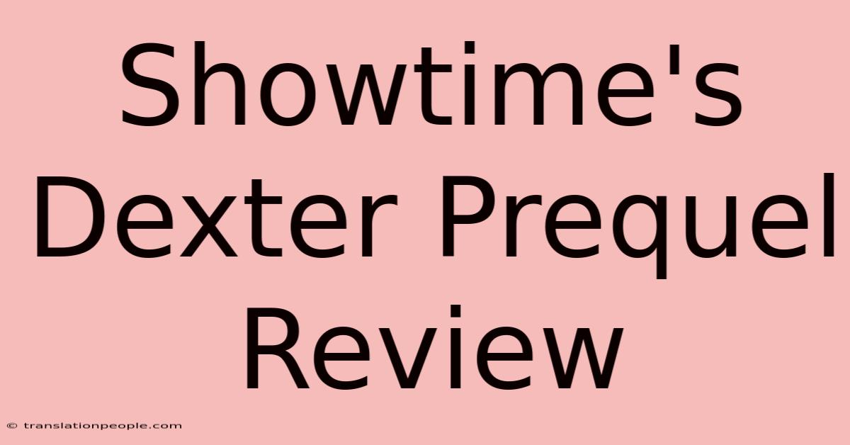 Showtime's Dexter Prequel Review