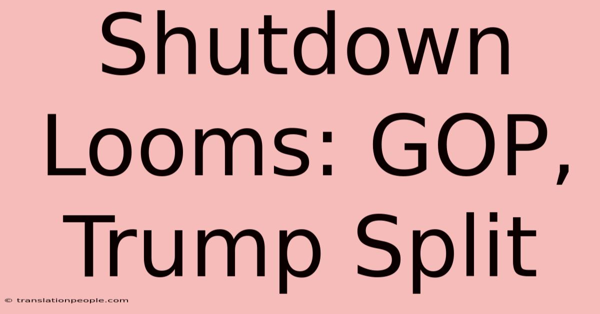 Shutdown Looms: GOP, Trump Split