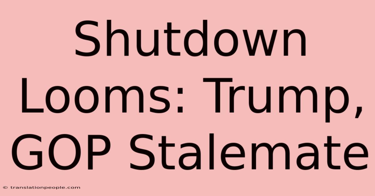 Shutdown Looms: Trump, GOP Stalemate