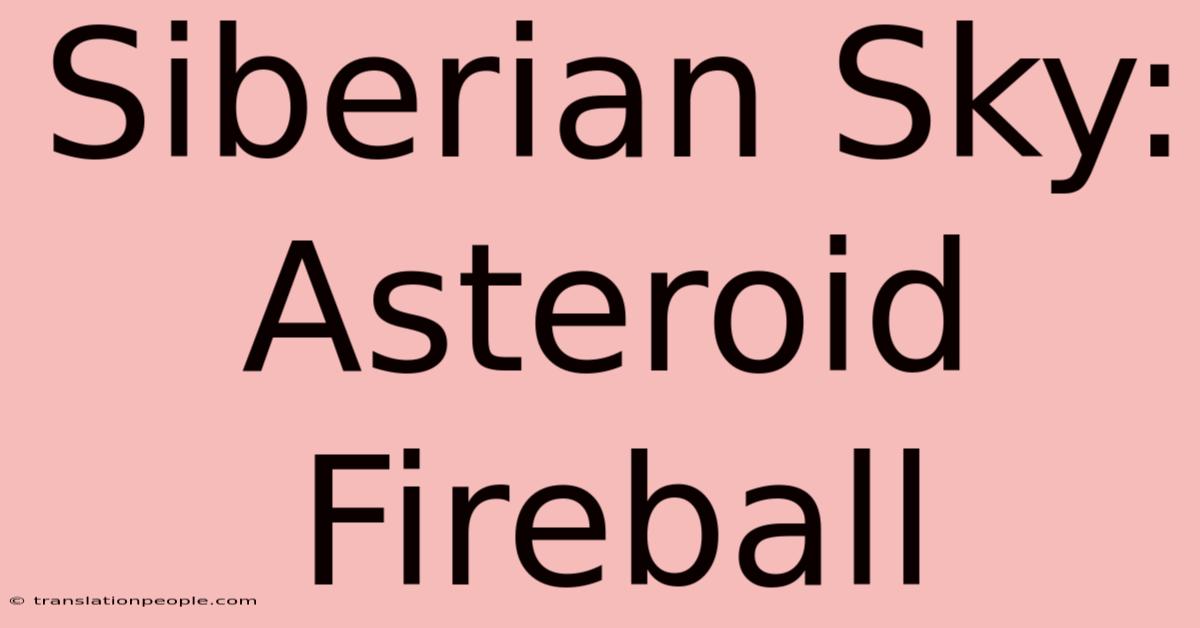 Siberian Sky: Asteroid Fireball