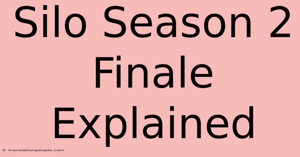 Silo Season 2 Finale Explained