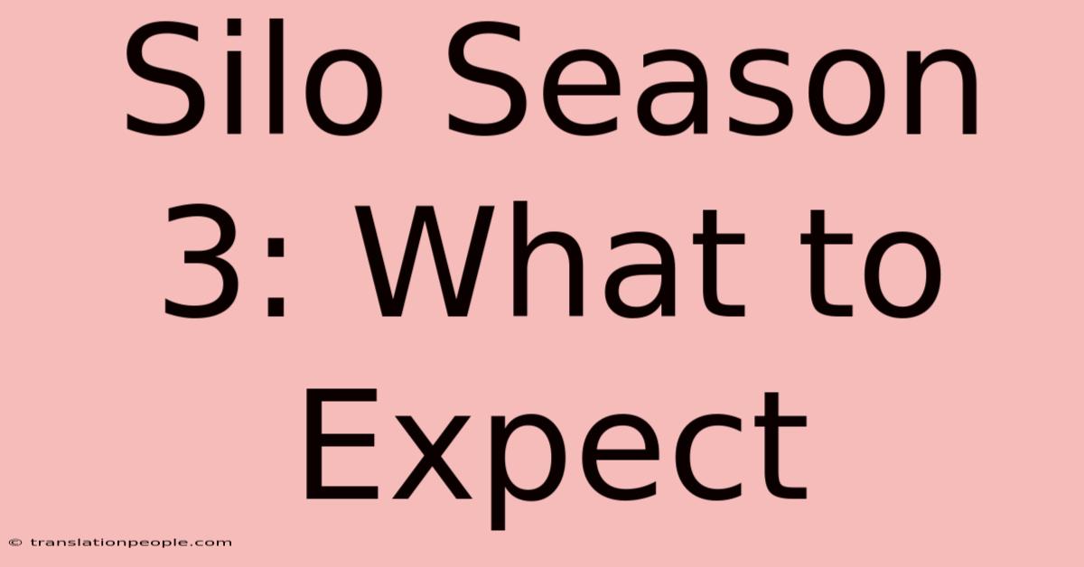 Silo Season 3: What To Expect