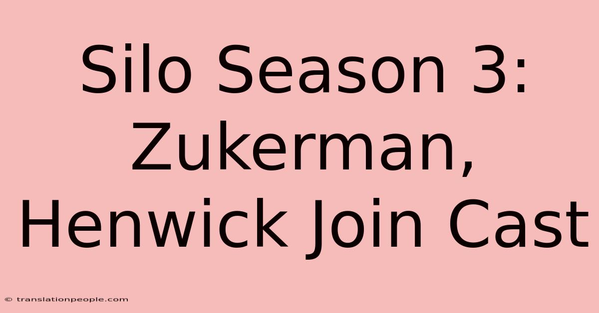 Silo Season 3: Zukerman, Henwick Join Cast