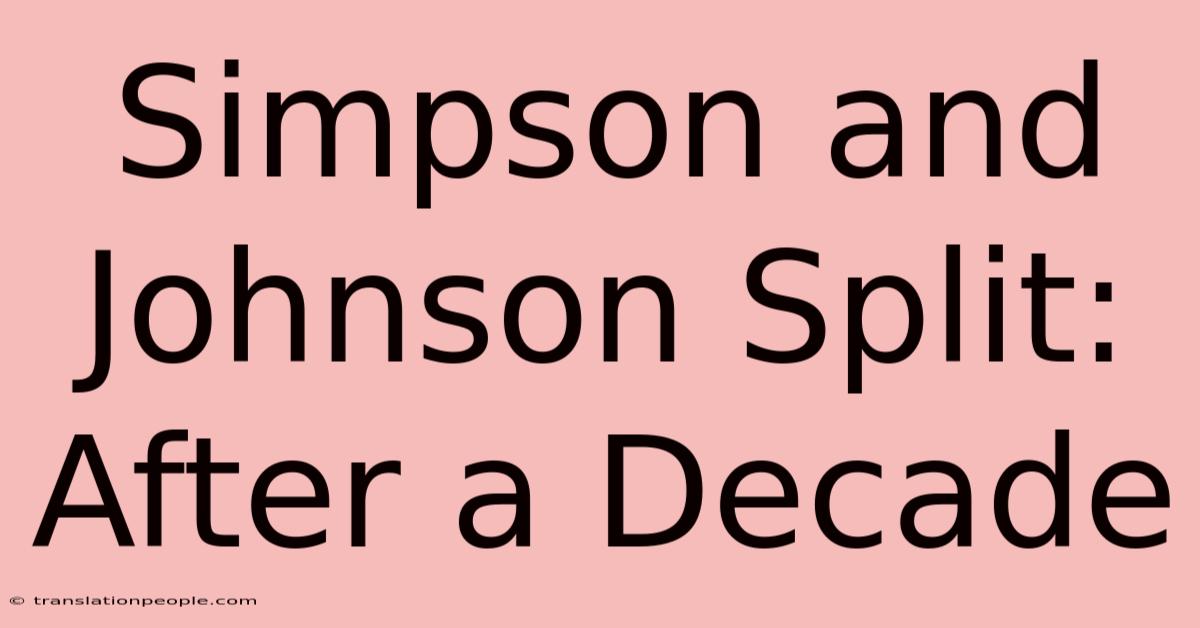 Simpson And Johnson Split: After A Decade