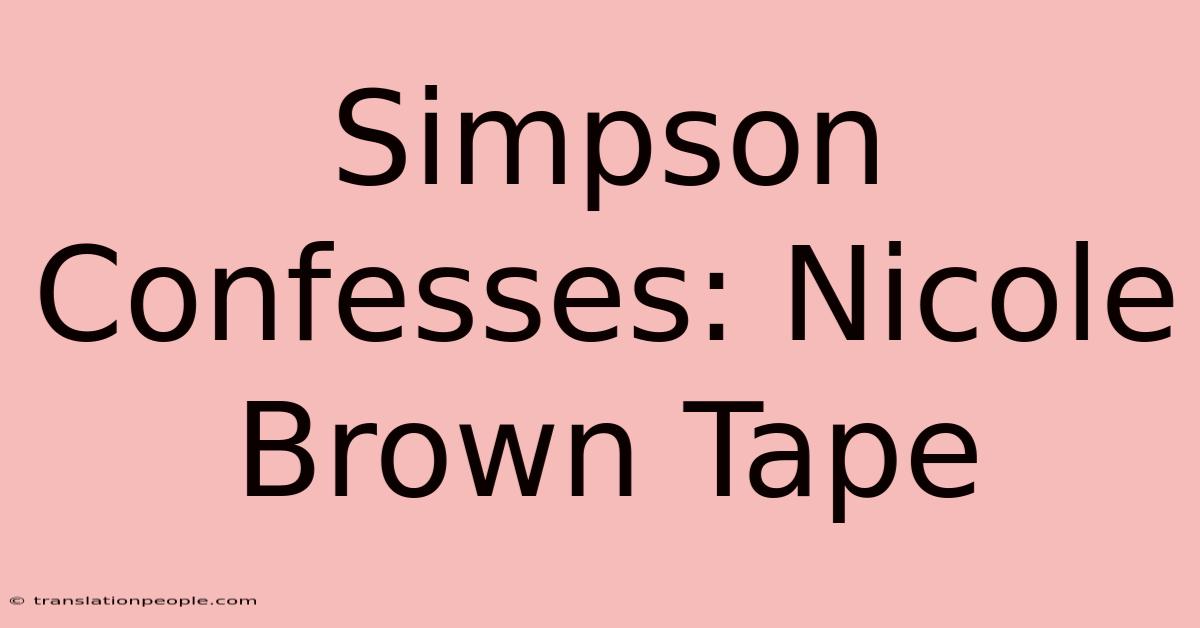 Simpson Confesses: Nicole Brown Tape