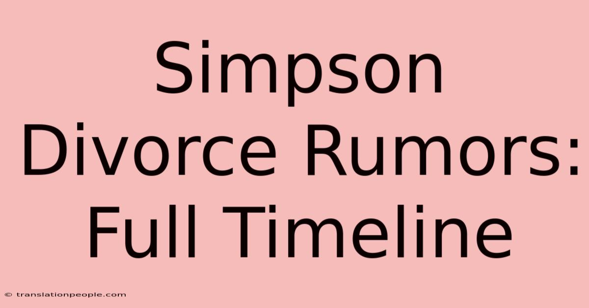 Simpson Divorce Rumors: Full Timeline