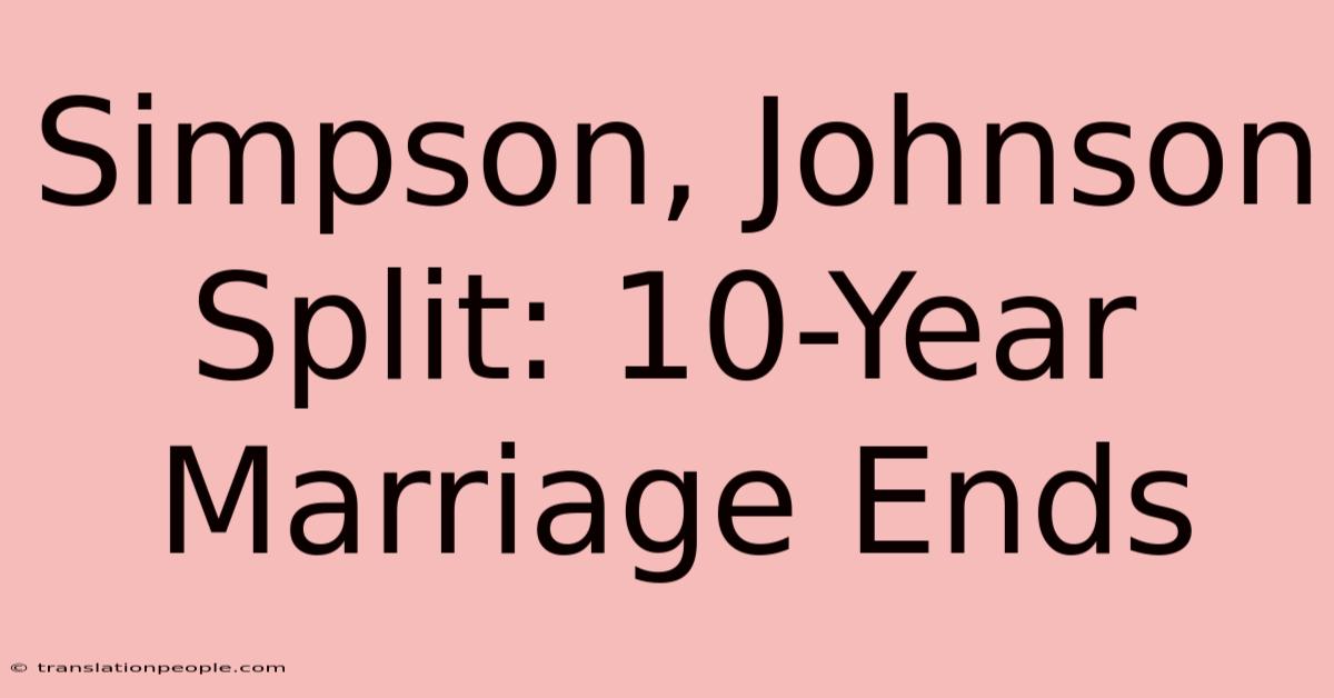 Simpson, Johnson Split: 10-Year Marriage Ends