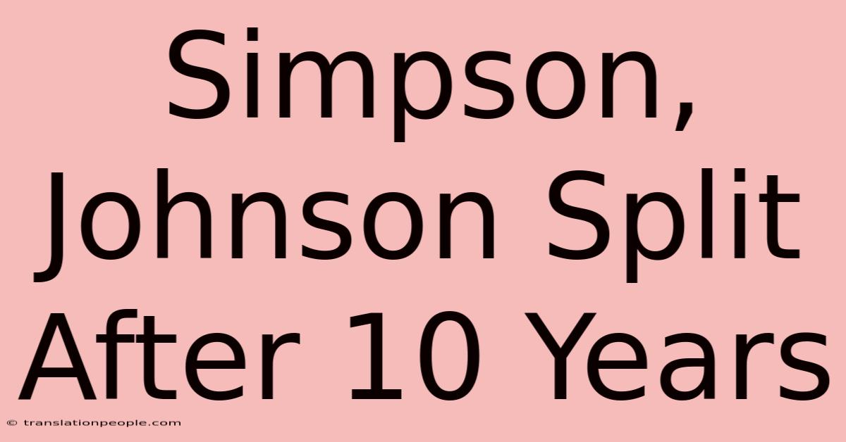 Simpson, Johnson Split After 10 Years