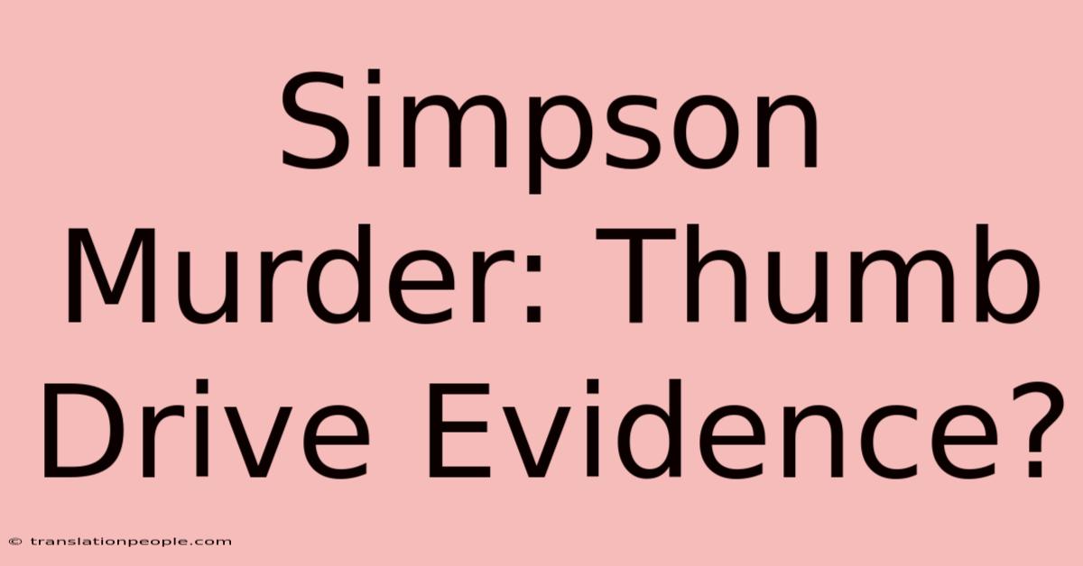 Simpson Murder: Thumb Drive Evidence?