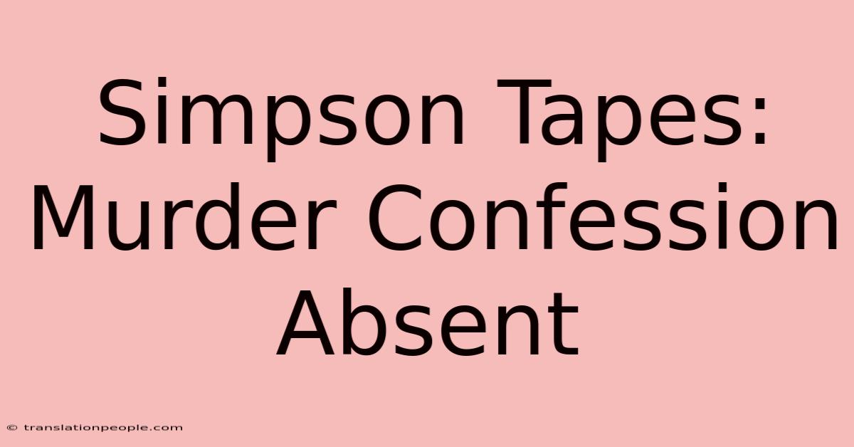 Simpson Tapes: Murder Confession Absent