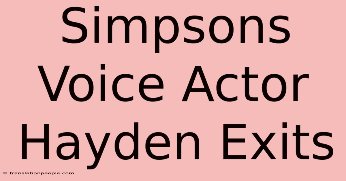 Simpsons Voice Actor Hayden Exits