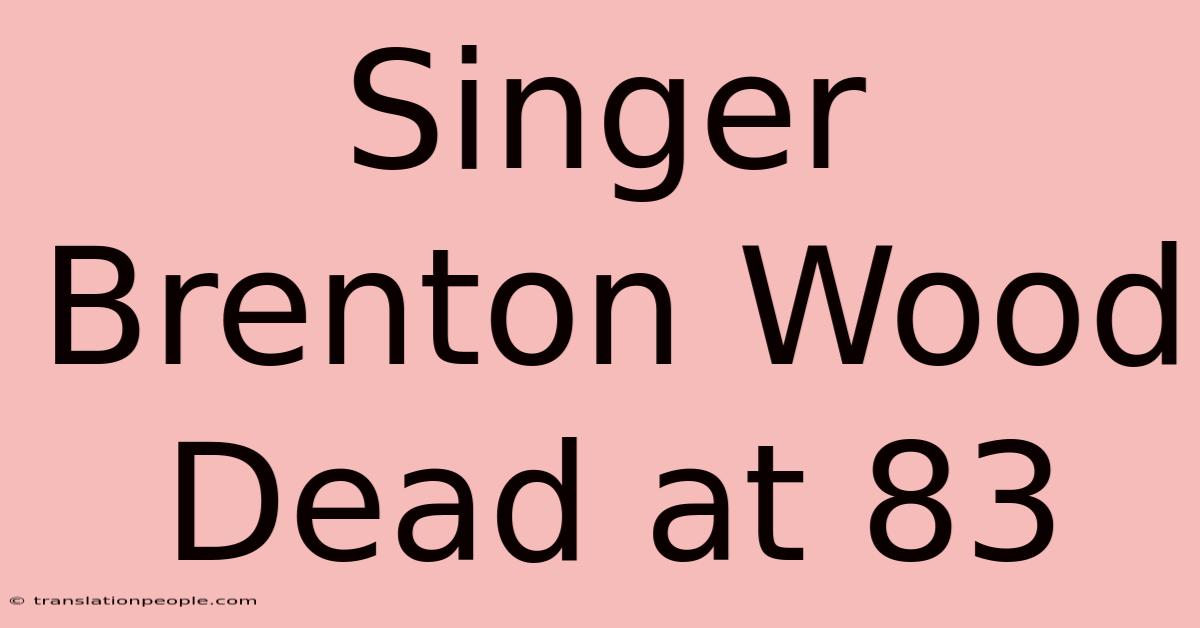 Singer Brenton Wood Dead At 83