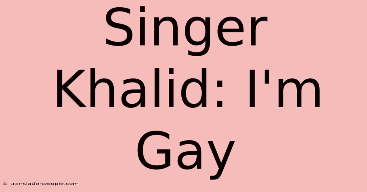 Singer Khalid: I'm Gay