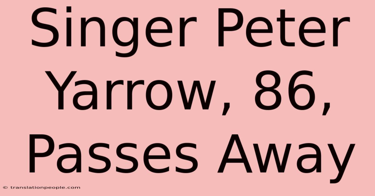 Singer Peter Yarrow, 86, Passes Away