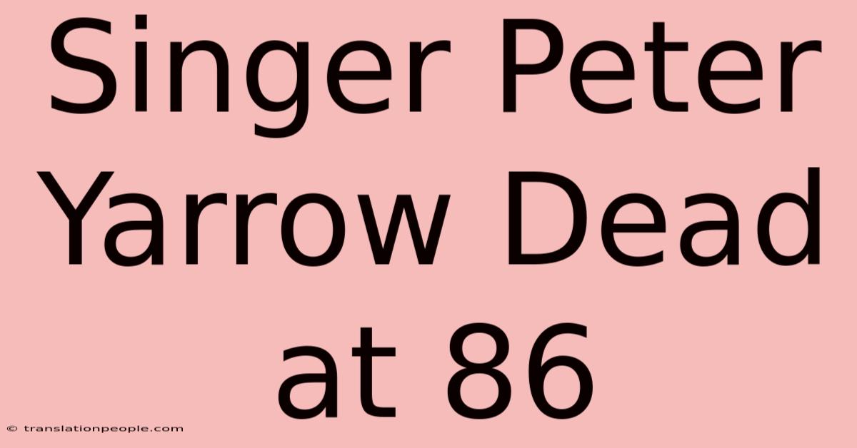 Singer Peter Yarrow Dead At 86