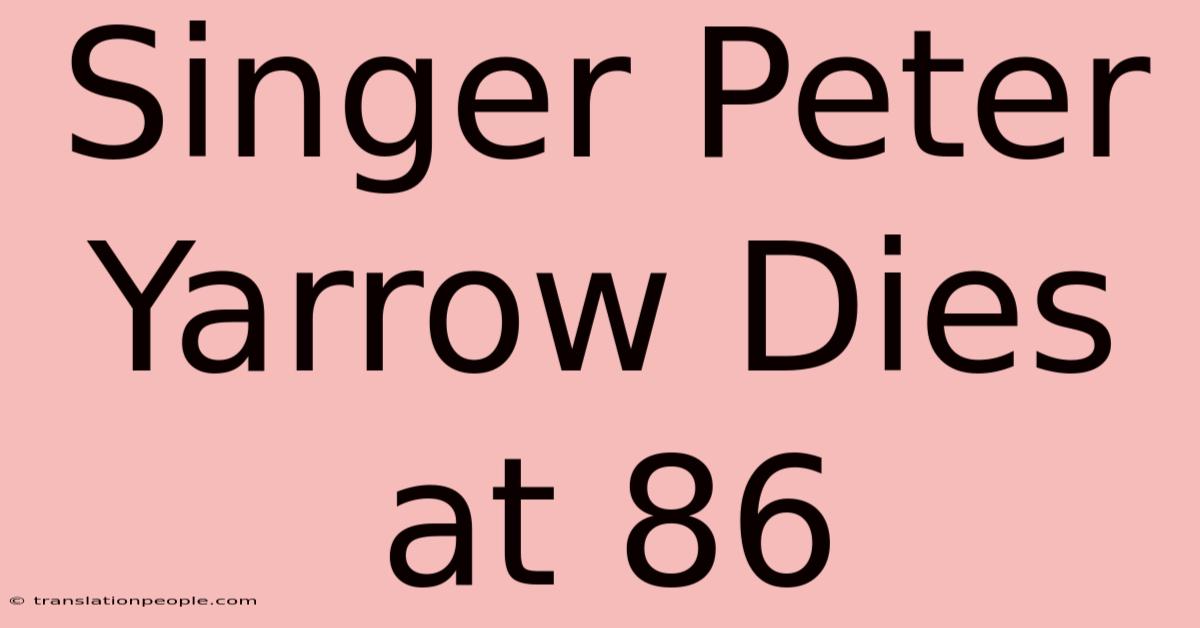 Singer Peter Yarrow Dies At 86