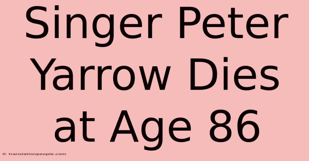 Singer Peter Yarrow Dies At Age 86