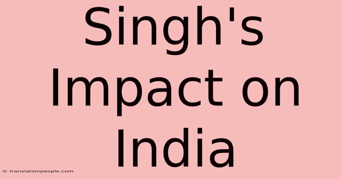 Singh's Impact On India