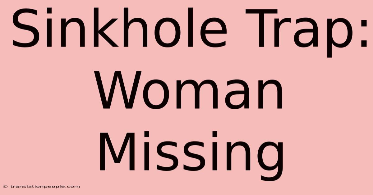 Sinkhole Trap: Woman Missing