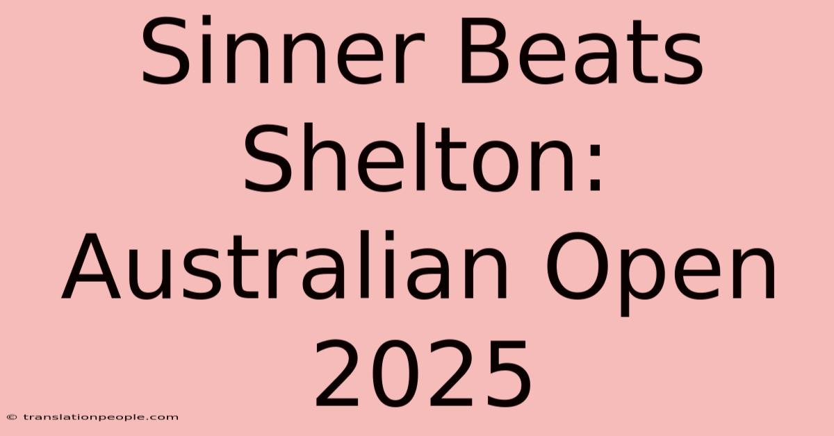 Sinner Beats Shelton: Australian Open 2025