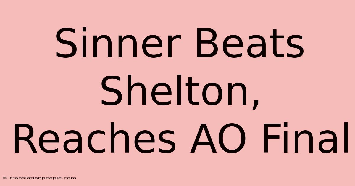 Sinner Beats Shelton, Reaches AO Final