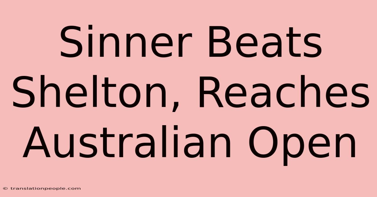 Sinner Beats Shelton, Reaches Australian Open