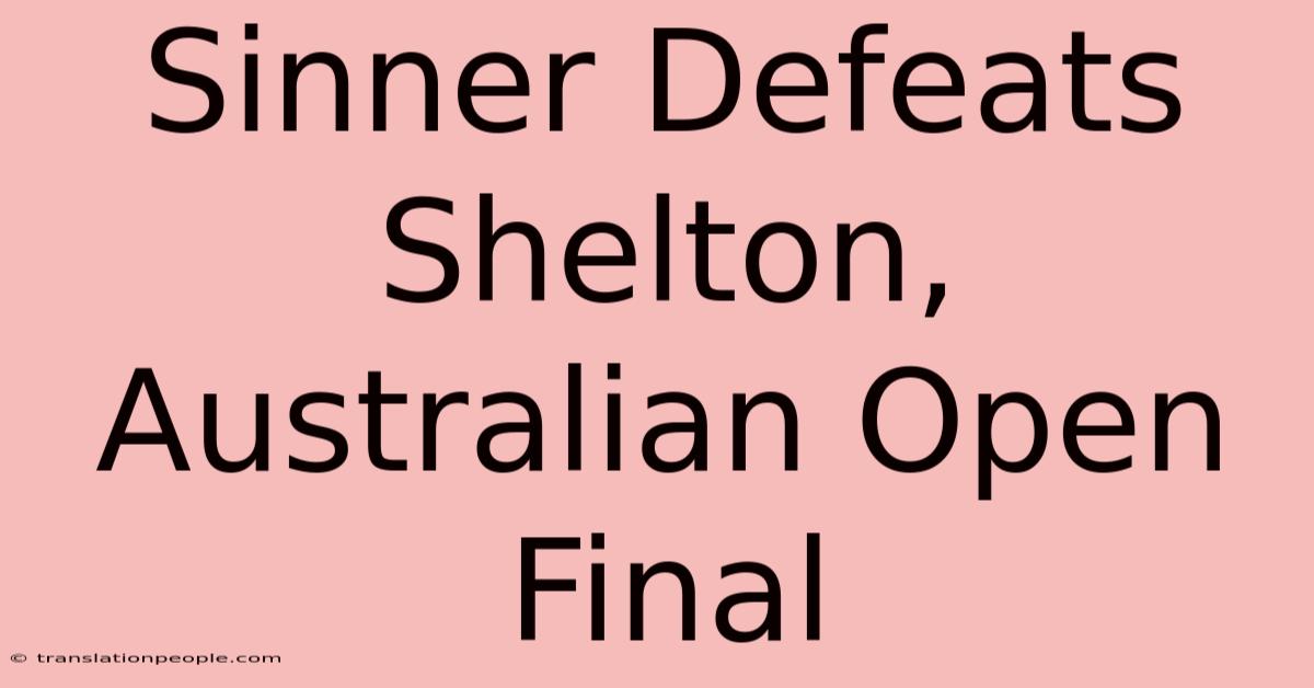 Sinner Defeats Shelton, Australian Open Final