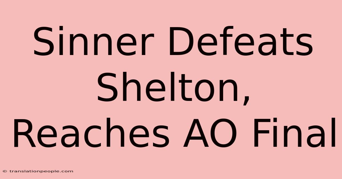 Sinner Defeats Shelton, Reaches AO Final