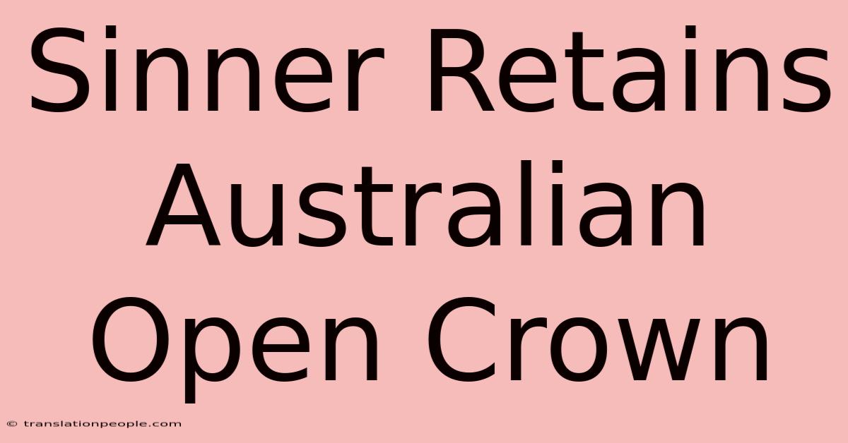 Sinner Retains Australian Open Crown