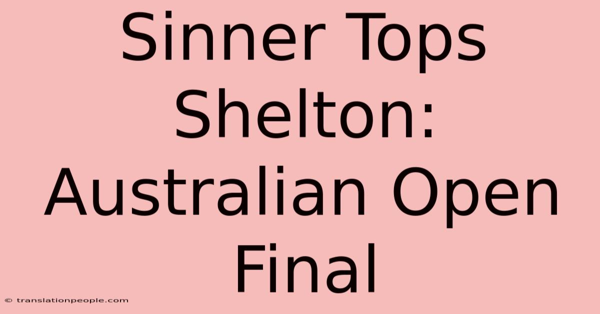 Sinner Tops Shelton: Australian Open Final