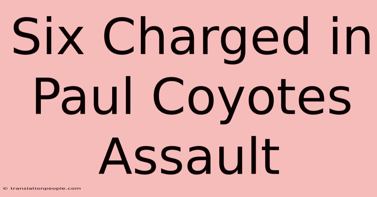 Six Charged In Paul Coyotes Assault