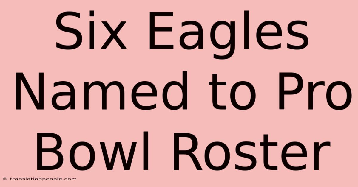 Six Eagles Named To Pro Bowl Roster