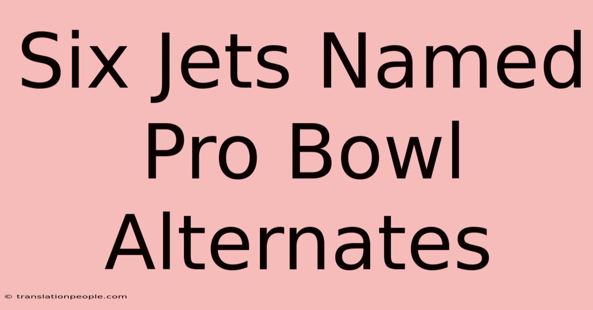 Six Jets Named Pro Bowl Alternates