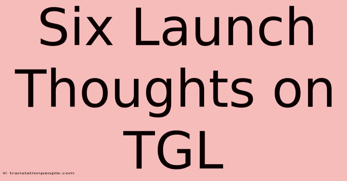 Six Launch Thoughts On TGL