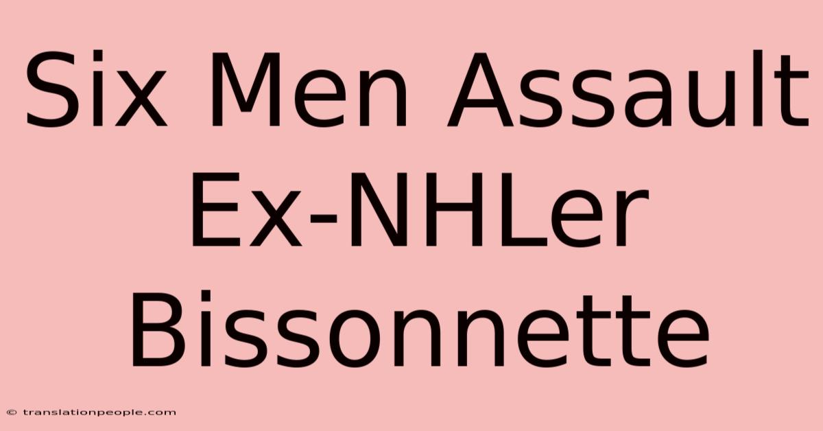 Six Men Assault Ex-NHLer Bissonnette