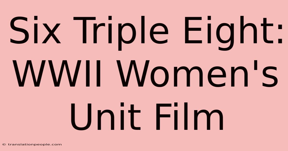 Six Triple Eight: WWII Women's Unit Film