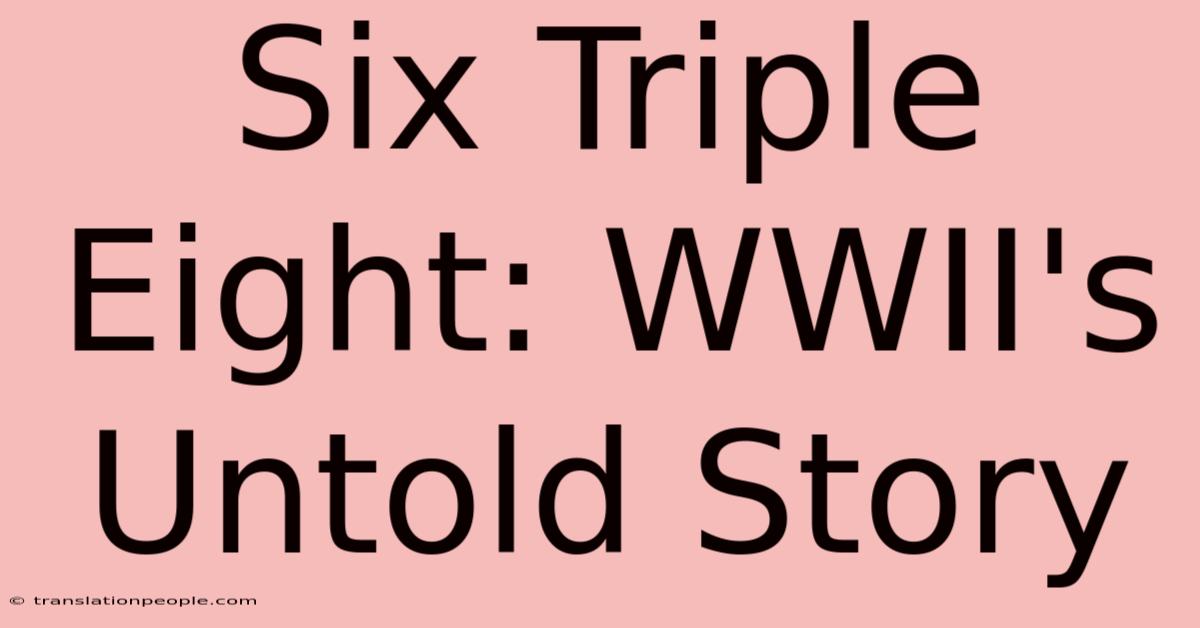 Six Triple Eight: WWII's Untold Story