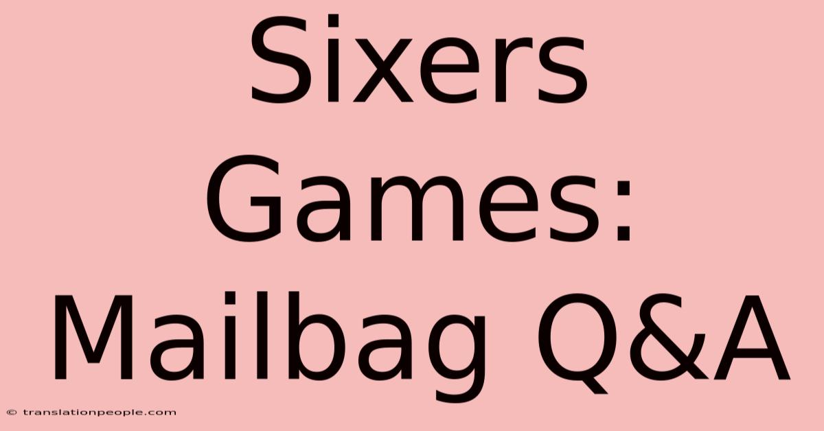 Sixers Games: Mailbag Q&A