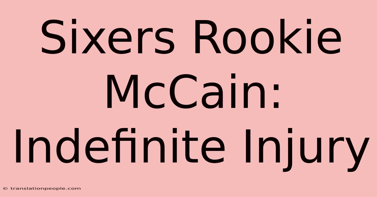 Sixers Rookie McCain: Indefinite Injury