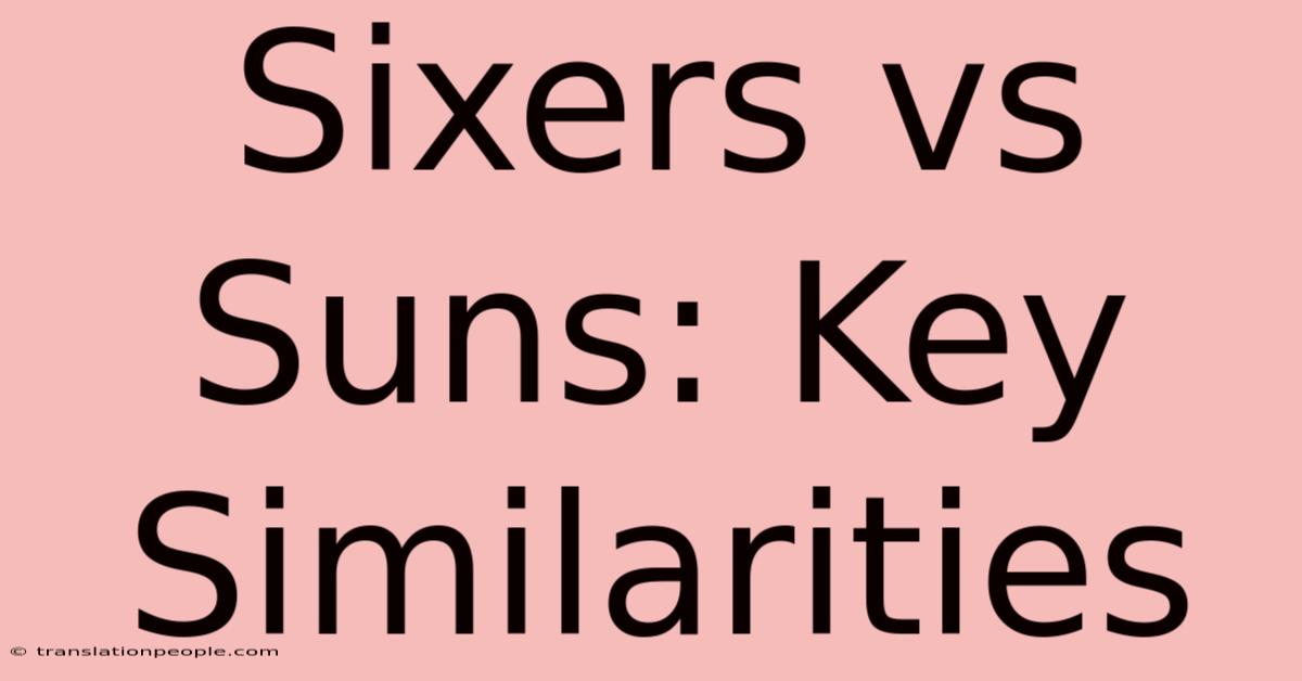 Sixers Vs Suns: Key Similarities