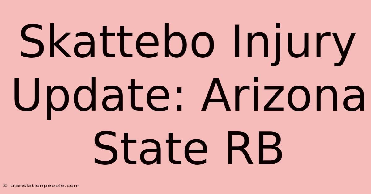 Skattebo Injury Update: Arizona State RB