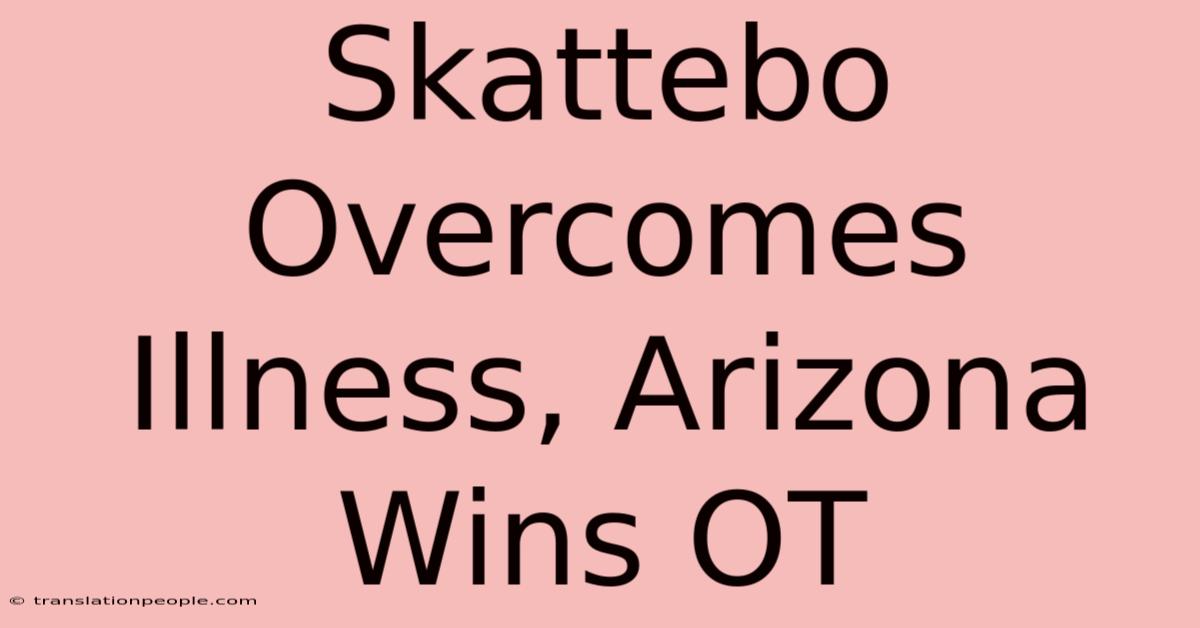 Skattebo Overcomes Illness, Arizona Wins OT