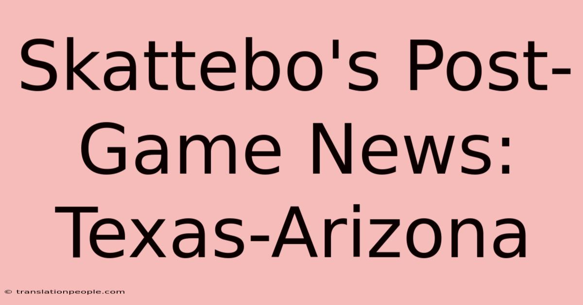 Skattebo's Post-Game News: Texas-Arizona