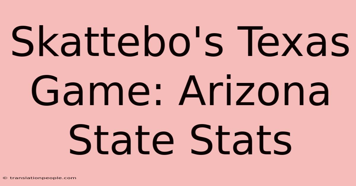 Skattebo's Texas Game: Arizona State Stats