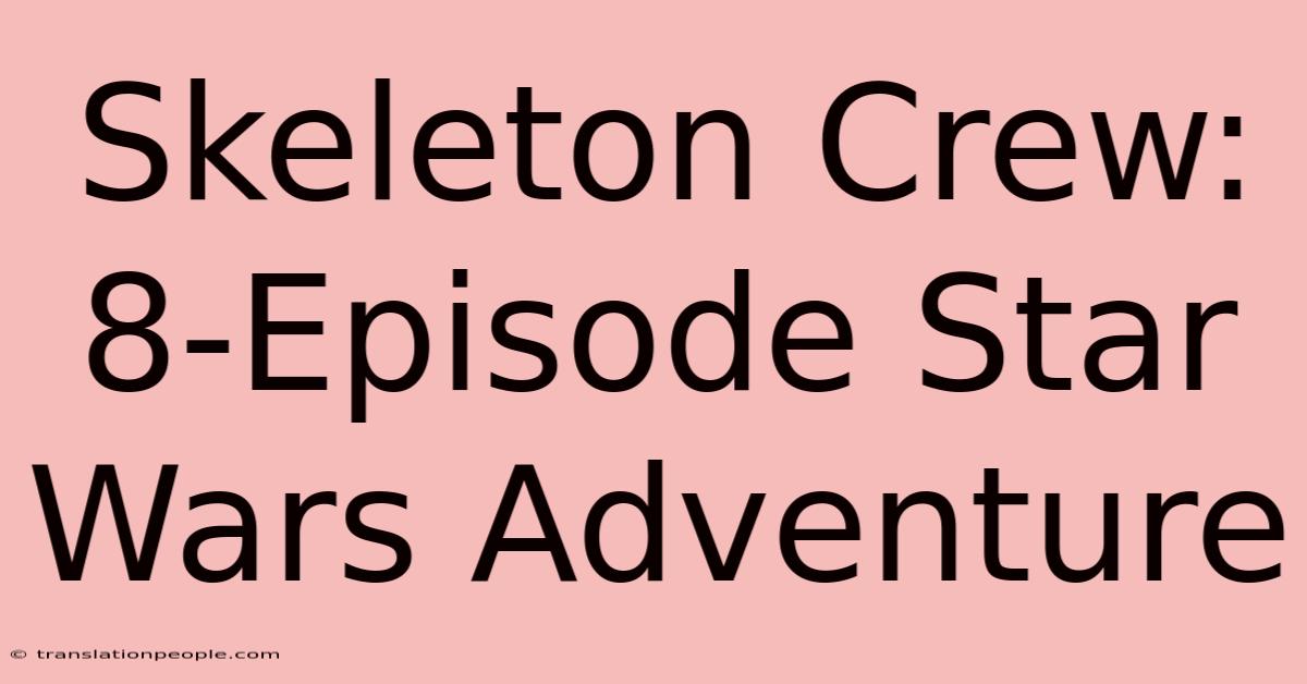 Skeleton Crew: 8-Episode Star Wars Adventure