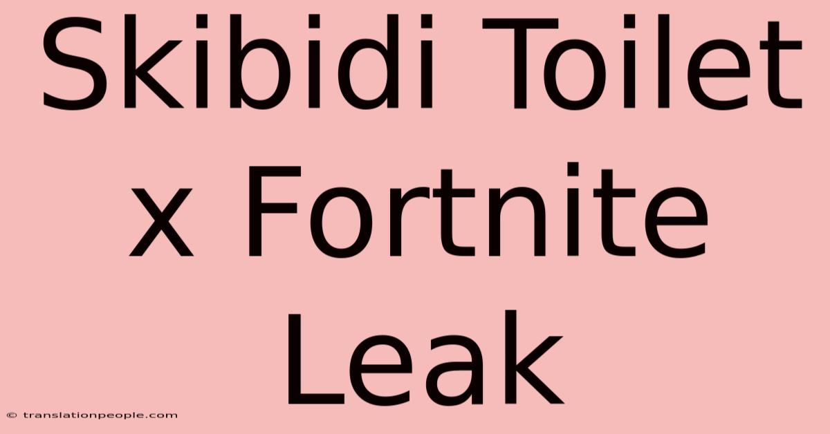 Skibidi Toilet X Fortnite Leak