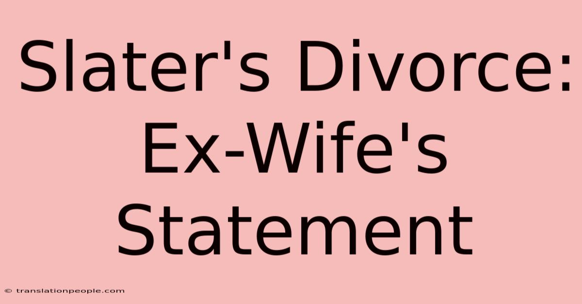 Slater's Divorce: Ex-Wife's Statement