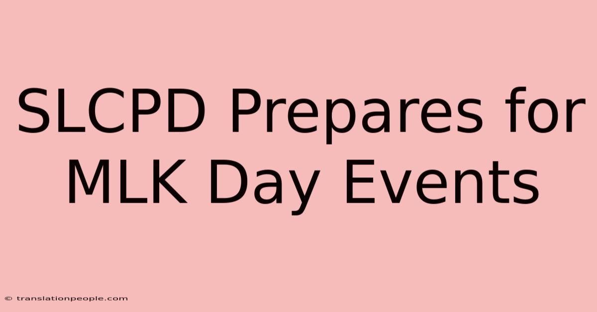 SLCPD Prepares For MLK Day Events